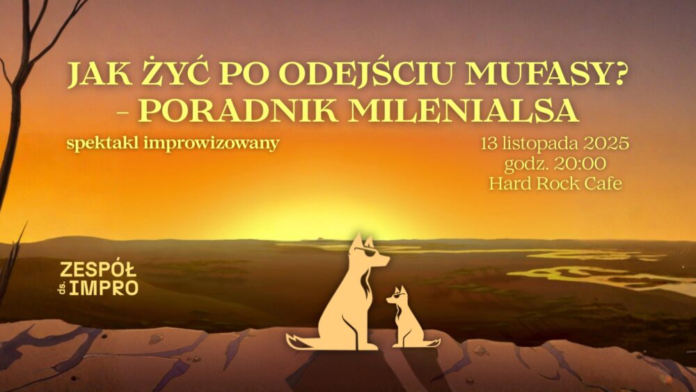 Jak żyć po odejściu Mufasy? – poradnik milenialsa | 13.11 o 20:00
